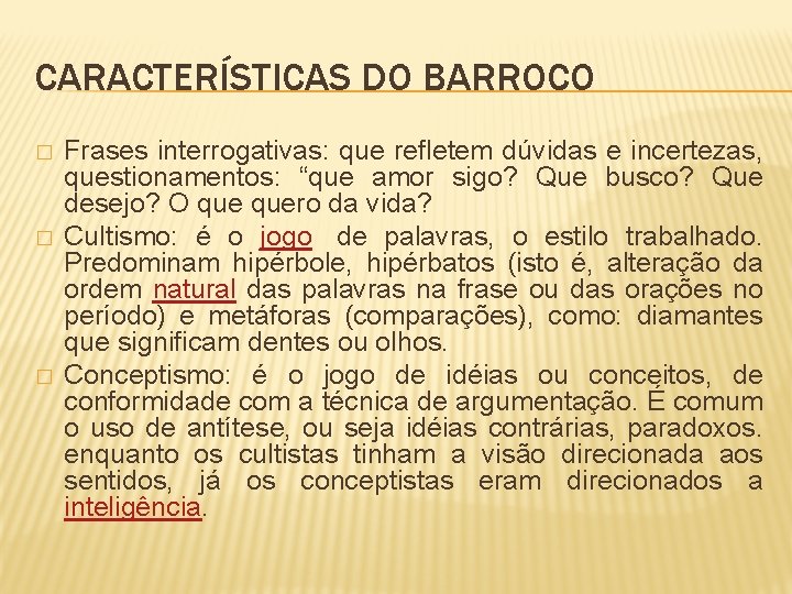 CARACTERÍSTICAS DO BARROCO � � � Frases interrogativas: que refletem dúvidas e incertezas, questionamentos: