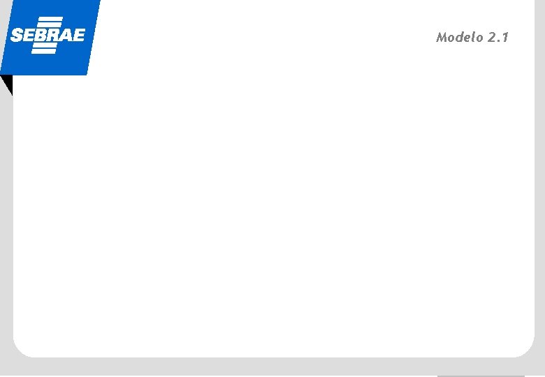 SEBRAE Modelo 2. 1 Quem tem conhecimento vai pra frente 