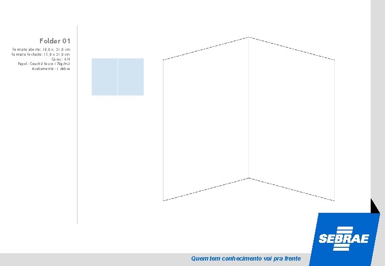 Folder 01 SEBRAE Formato aberto: 30, 0 x, 21, 0 cm Formato fechado: 15,