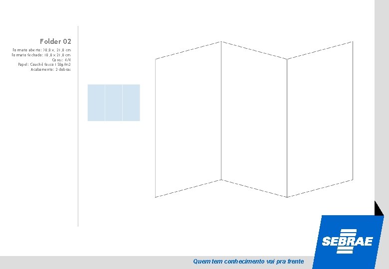 Folder 02 SEBRAE Formato aberto: 30, 0 x, 21, 0 cm Formato fechado: 10,