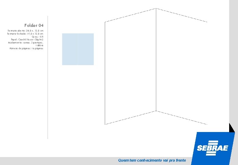 Folder 04 SEBRAE Formato aberto: 28, 0 x, 32, 0 cm Formato fechado: 14,