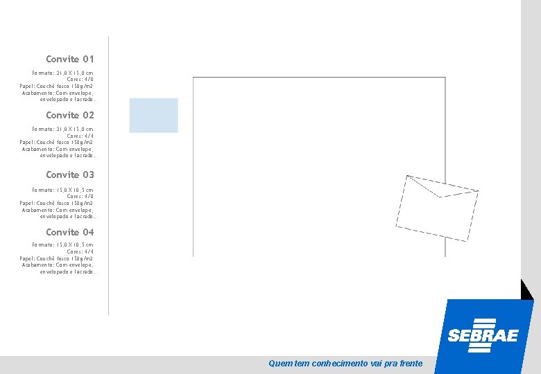 Convite 01 Formato: 21, 0 X 15, 0 cm Cores: 4/0 Papel: Couchê fosco