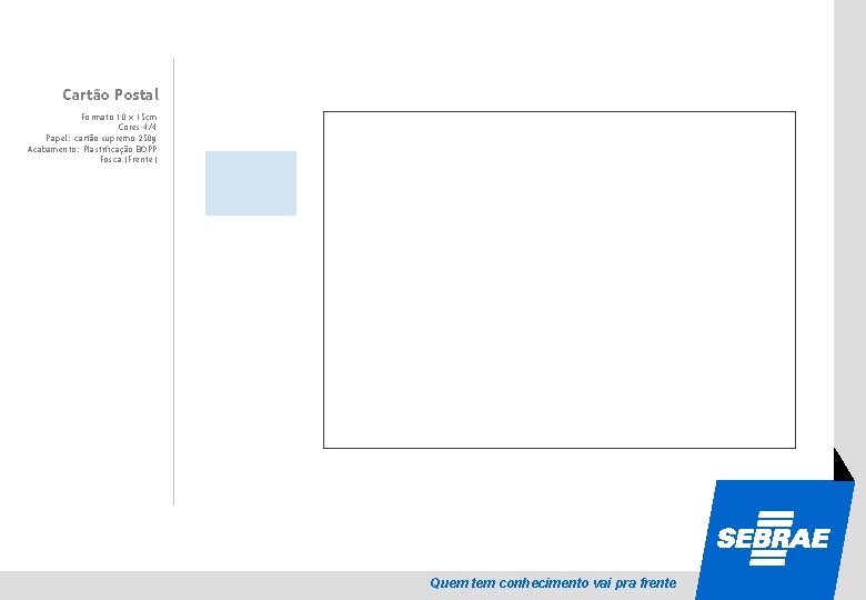 Cartão Postal SEBRAE Formato 10 x 15 cm Cores 4/4 Papel: cartão supremo 250