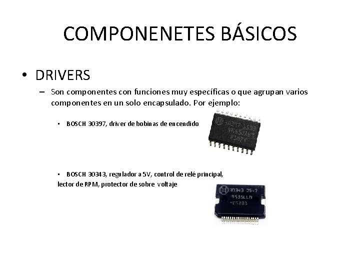 COMPONENETES BÁSICOS • DRIVERS – Son componentes con funciones muy específicas o que agrupan