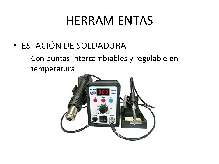 HERRAMIENTAS • ESTACIÓN DE SOLDADURA – Con puntas intercambiables y regulable en temperatura 
