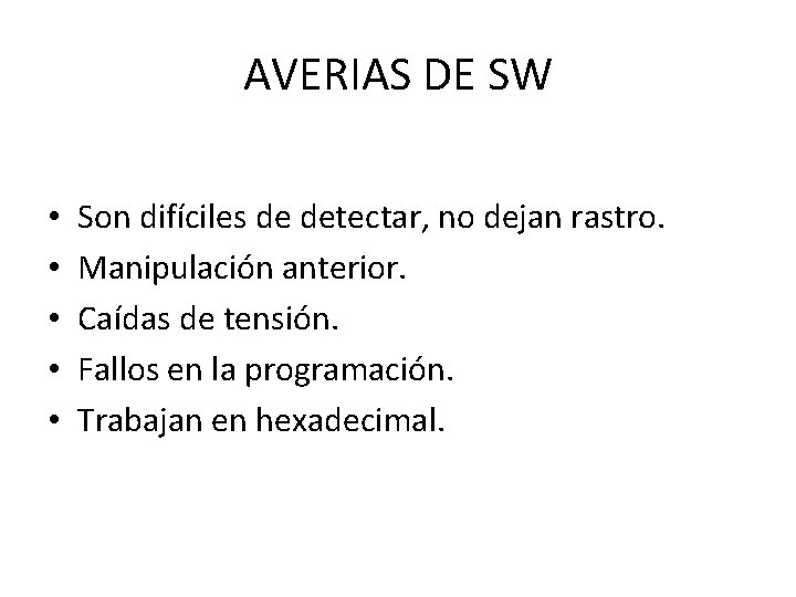 AVERIAS DE SW • • • Son difíciles de detectar, no dejan rastro. Manipulación