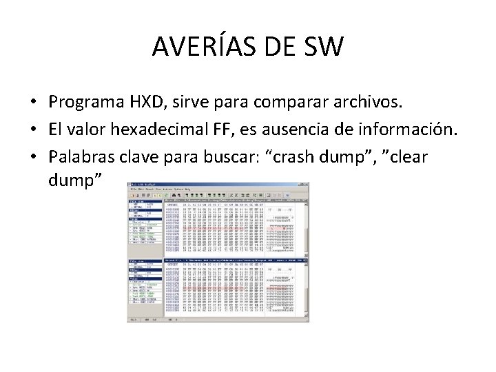 AVERÍAS DE SW • Programa HXD, sirve para comparar archivos. • El valor hexadecimal