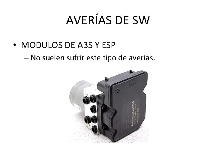 AVERÍAS DE SW • MODULOS DE ABS Y ESP – No suelen sufrir este