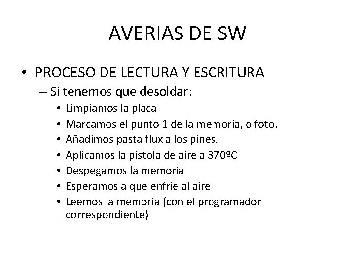 AVERIAS DE SW • PROCESO DE LECTURA Y ESCRITURA – Si tenemos que desoldar: