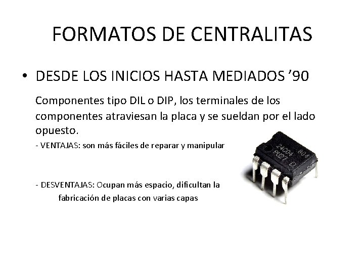 FORMATOS DE CENTRALITAS • DESDE LOS INICIOS HASTA MEDIADOS ’ 90 Componentes tipo DIL