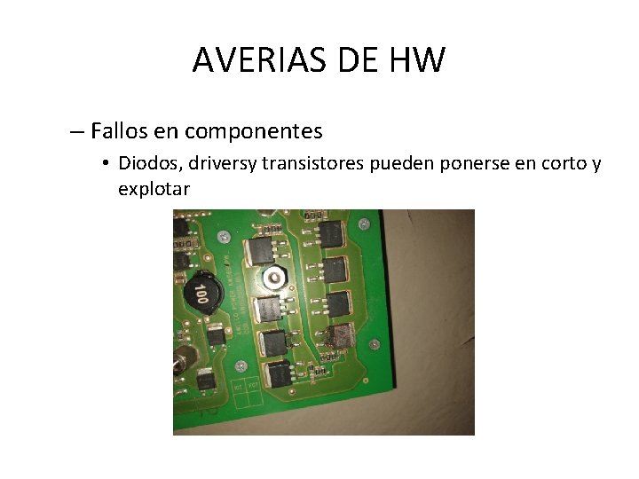 AVERIAS DE HW – Fallos en componentes • Diodos, driversy transistores pueden ponerse en