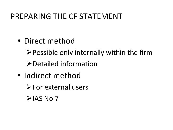 PREPARING THE CF STATEMENT • Direct method ØPossible only internally within the firm ØDetailed PREPARING THE CF STATEMENT • Direct method ØPossible only internally within the firm ØDetailed