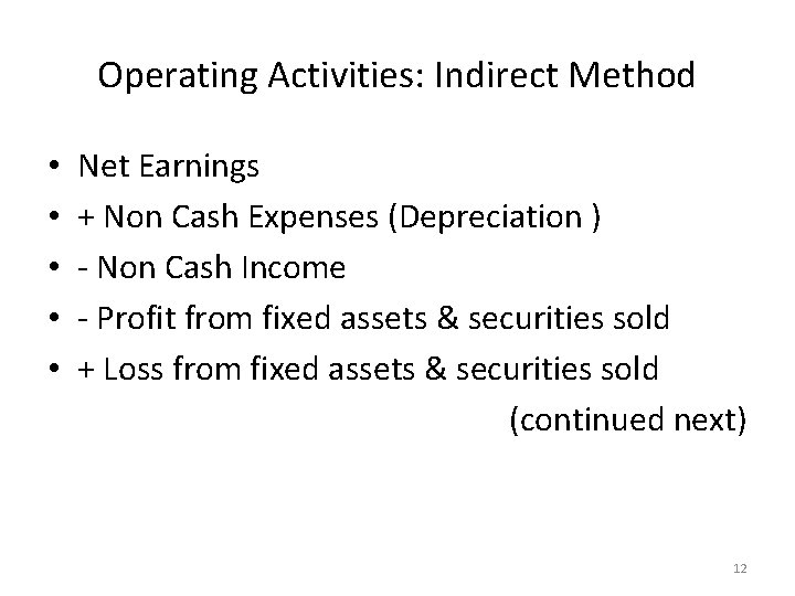 Operating Activities: Indirect Method • • • Net Earnings + Non Cash Expenses (Depreciation
