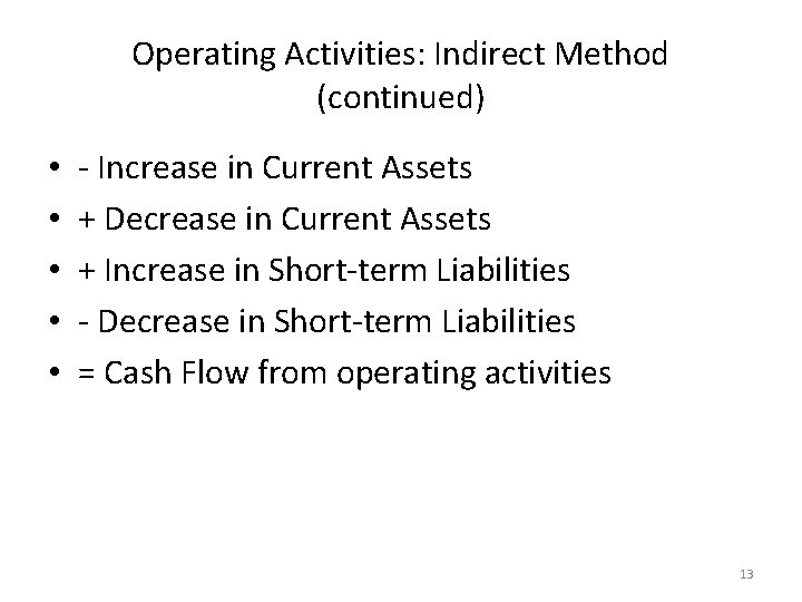 Operating Activities: Indirect Method (continued) • • • - Increase in Current Assets + Operating Activities: Indirect Method (continued) • • • - Increase in Current Assets +