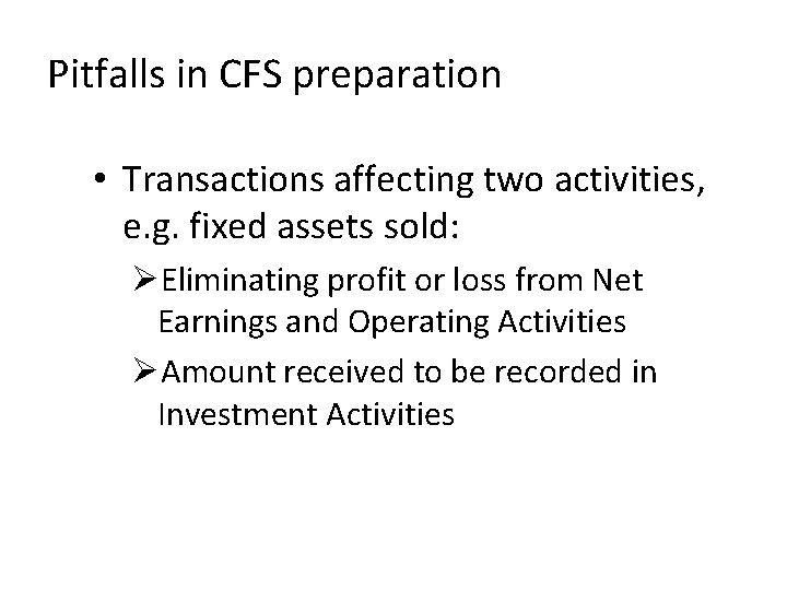 Pitfalls in CFS preparation • Transactions affecting two activities, e. g. fixed assets sold: