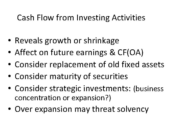 Cash Flow from Investing Activities • • • Reveals growth or shrinkage Affect on