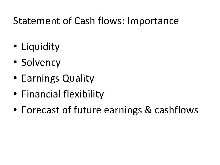 Statement of Cash flows: Importance • • • Liquidity Solvency Earnings Quality Financial flexibility