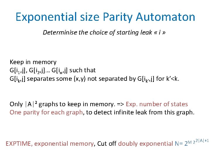 Exponential size Parity Automaton Determinise the choice of starting leak « i » Keep