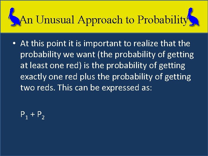 An Unusual Approach to Probability • At this point it is important to realize