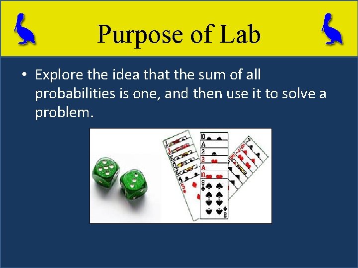 Purpose of Lab • Explore the idea that the sum of all probabilities is