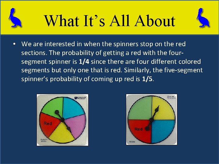 What It’s All About • We are interested in when the spinners stop on