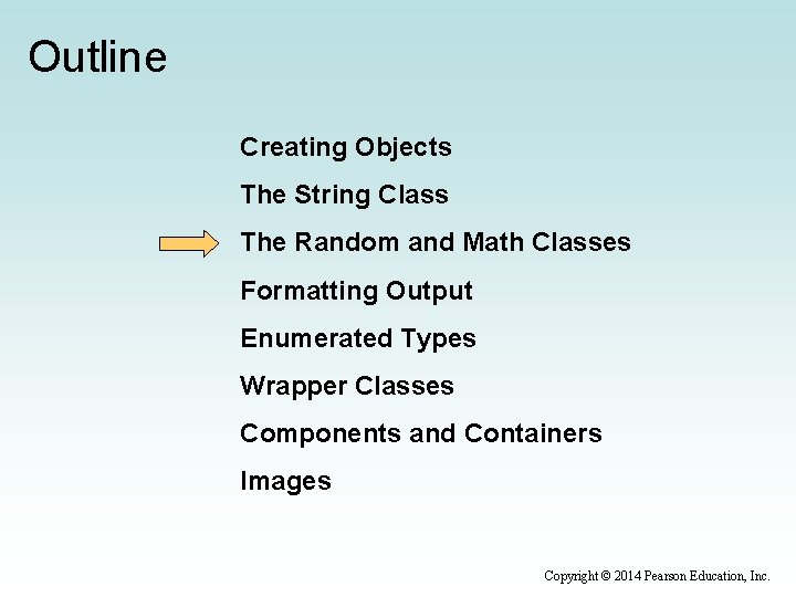 Outline Creating Objects The String Class The Random and Math Classes Formatting Output Enumerated