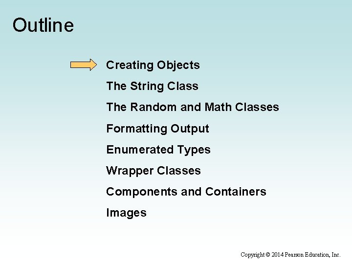 Outline Creating Objects The String Class The Random and Math Classes Formatting Output Enumerated