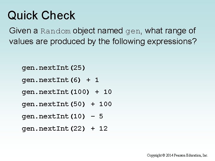 Quick Check Given a Random object named gen, what range of values are produced