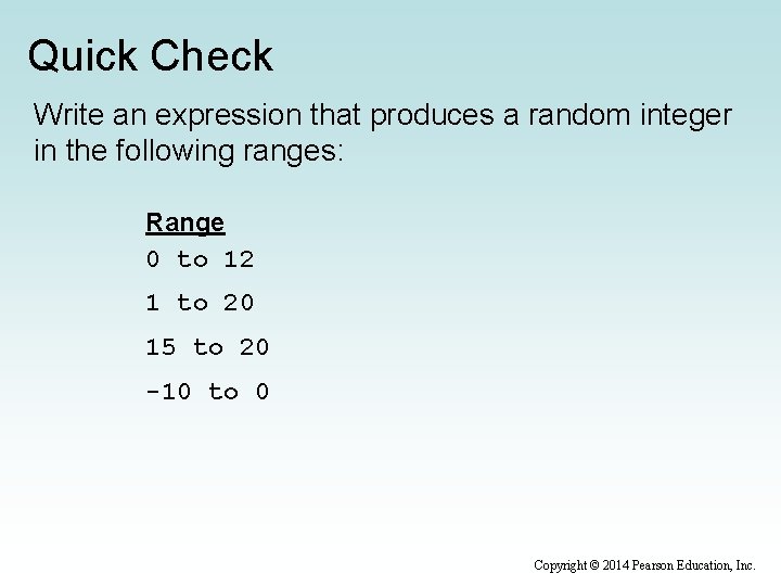 Quick Check Write an expression that produces a random integer in the following ranges:
