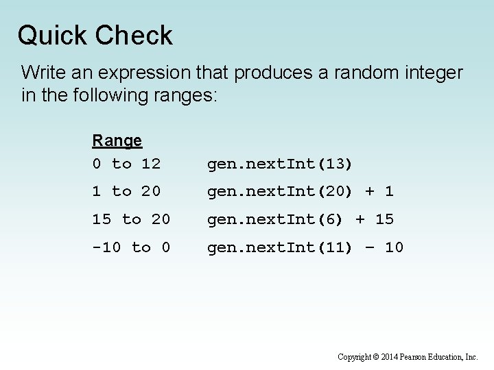 Quick Check Write an expression that produces a random integer in the following ranges: