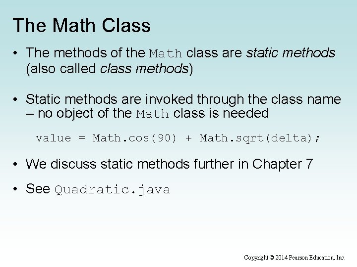 The Math Class • The methods of the Math class are static methods (also