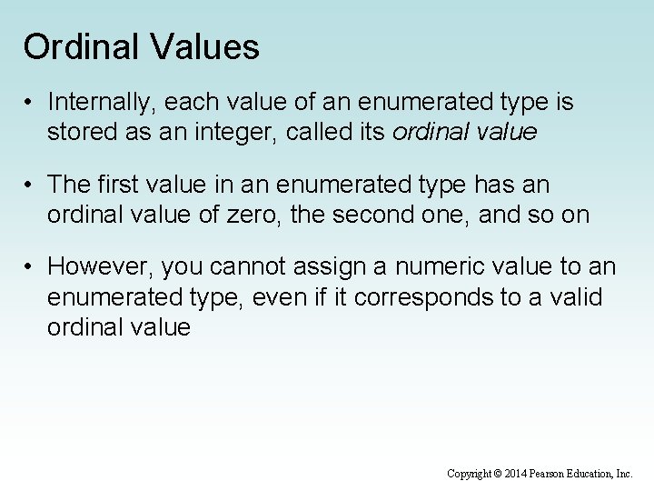 Ordinal Values • Internally, each value of an enumerated type is stored as an