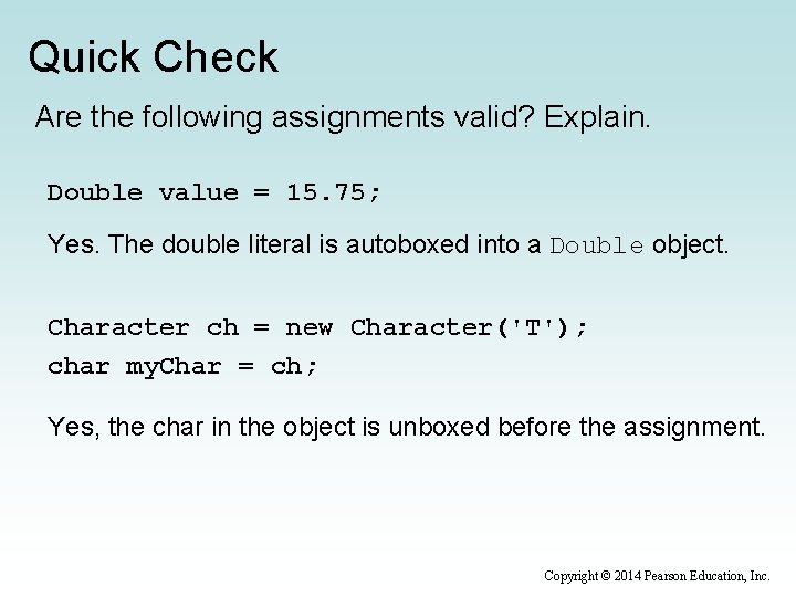 Quick Check Are the following assignments valid? Explain. Double value = 15. 75; Yes.