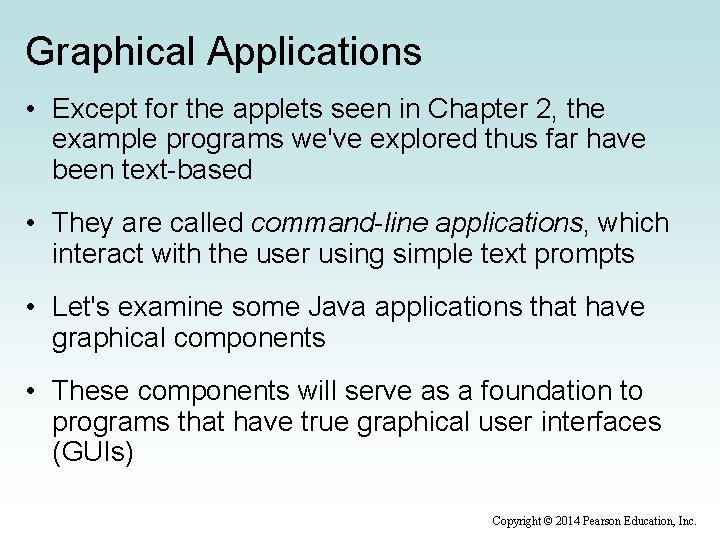 Graphical Applications • Except for the applets seen in Chapter 2, the example programs