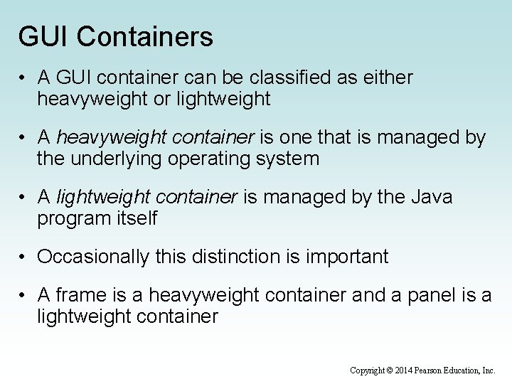 GUI Containers • A GUI container can be classified as either heavyweight or lightweight