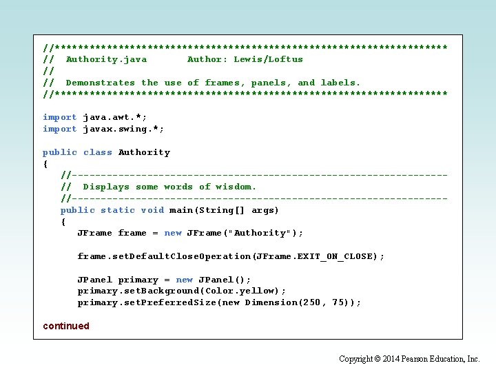 //********************************** // Authority. java Author: Lewis/Loftus // // Demonstrates the use of frames, panels,