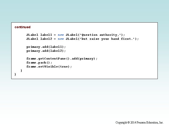 continued JLabel label 1 = new JLabel("Question authority, "); JLabel label 2 = new