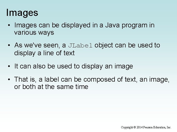 Images • Images can be displayed in a Java program in various ways •