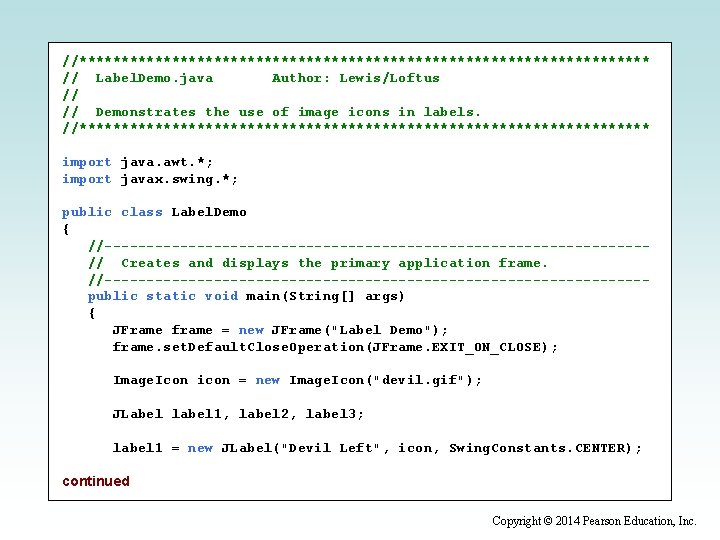 //********************************** // Label. Demo. java Author: Lewis/Loftus // // Demonstrates the use of image