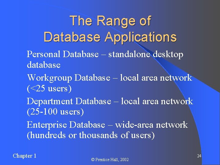 The Range of Database Applications l Personal Database – standalone desktop database l Workgroup The Range of Database Applications l Personal Database – standalone desktop database l Workgroup