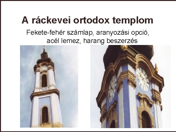 A ráckevei ortodox templom Fekete-fehér számlap, aranyozási opció, acél lemez, harang beszerzés 