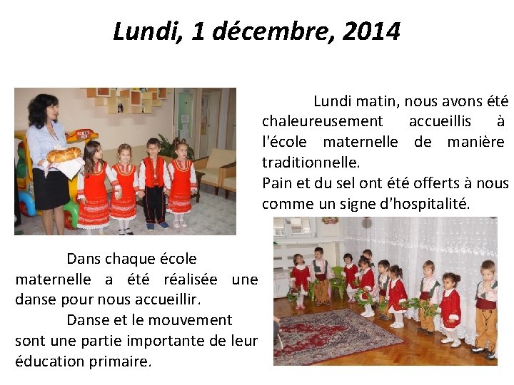 Lundi, 1 décembre, 2014 Lundi matin, nous avons été chaleureusement accueillis à l'école maternelle