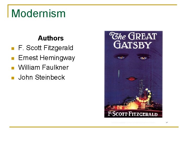 Modernism n n Authors F. Scott Fitzgerald Ernest Hemingway William Faulkner John Steinbeck 