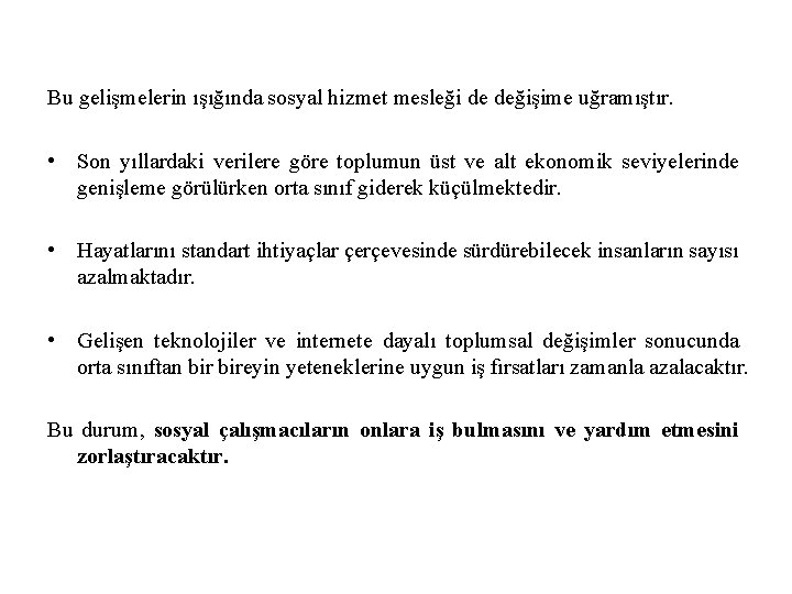 Bu gelişmelerin ışığında sosyal hizmet mesleği de değişime uğramıştır. • Son yıllardaki verilere göre