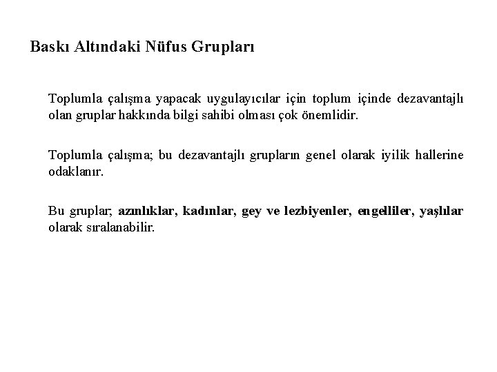 Baskı Altındaki Nüfus Grupları Toplumla çalışma yapacak uygulayıcılar için toplum içinde dezavantajlı olan gruplar