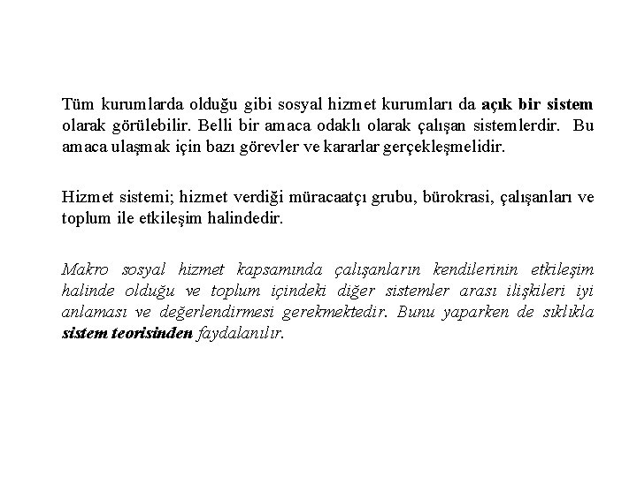 Tüm kurumlarda olduğu gibi sosyal hizmet kurumları da açık bir sistem olarak görülebilir. Belli