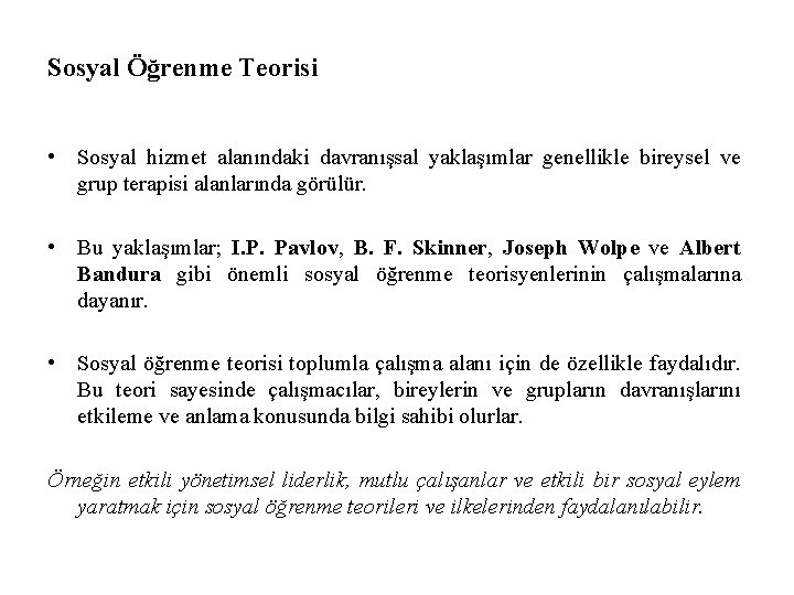 Sosyal Öğrenme Teorisi • Sosyal hizmet alanındaki davranışsal yaklaşımlar genellikle bireysel ve grup terapisi