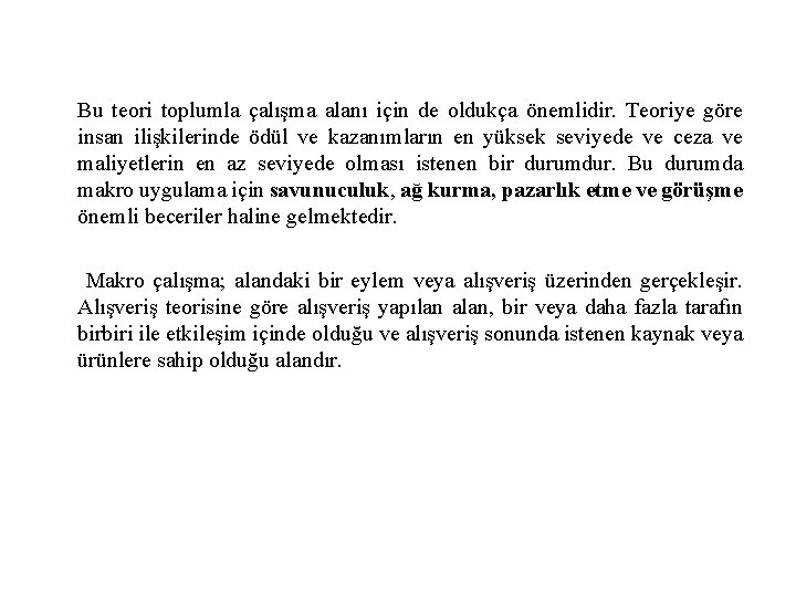 Bu teori toplumla çalışma alanı için de oldukça önemlidir. Teoriye göre insan ilişkilerinde ödül