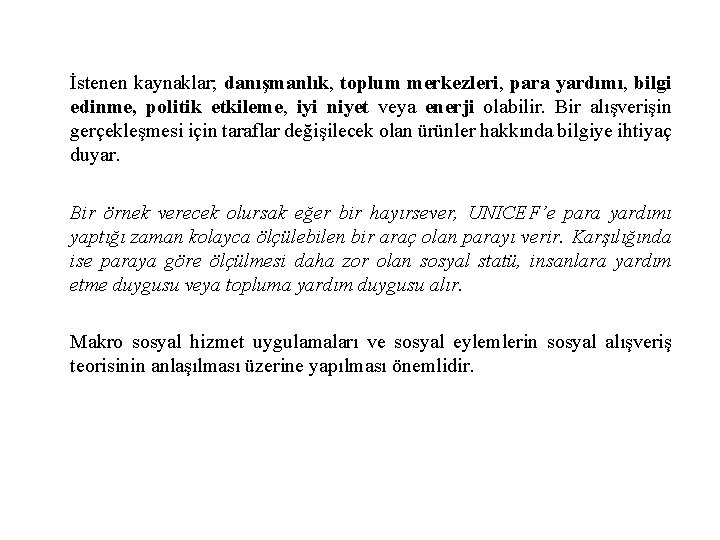 İstenen kaynaklar; danışmanlık, toplum merkezleri, para yardımı, bilgi edinme, politik etkileme, iyi niyet veya