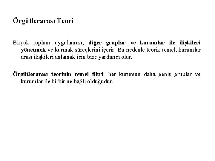 Örgütlerarası Teori Birçok toplum uygulaması; diğer gruplar ve kurumlar ile ilişkileri yönetmek ve kurmak